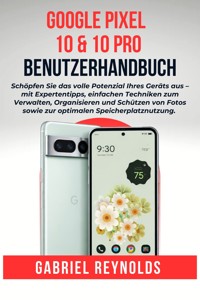 Google Pixel 10 & 10 Pro Benutzerhandbuch - Gabriel Reynolds - E-Book