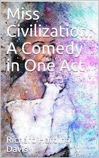 Miss Civilization: A Comedy in One Act - Richard Harding Davis - E-Book