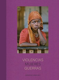 Violencias Mujeres Guerras - Gervasio Sánchez - E-Book
