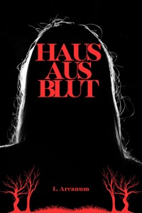 Haus aus Blut - L. Arcanum - E-Book