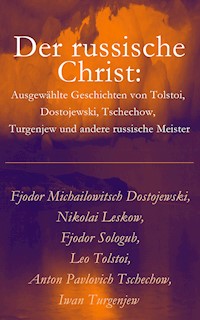 Der russische Christ: Ausgewählte Geschichten von Tolstoi, Dostojewski, Tschechow, Turgenjew und andere russische Meister) - Fjodor Michailowitsch Dostojewski - E-Book