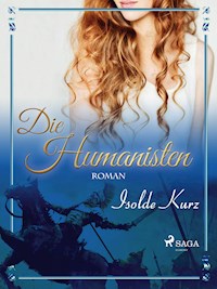 Die Humanisten Eine Novelle - Isolde Kurz - E-Book