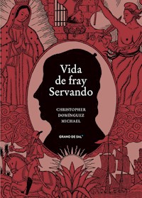 Vida de fray Servando - Christopher Domínguez Michael - E-Book