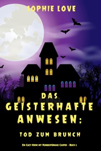 Das Geisterhafte Anwesen: Tod zum Brunch (Ein Cozy-Krimi mit Hundespürnase Casper — Buch 2) - Sophie Love - E-Book + Hörbuch