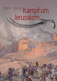 Kampf um Jerusalem - Martin Spirig - E-Book