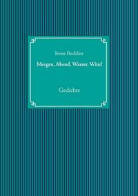 Morgen, Abend, Wasser, Wind - Irene Beddies - E-Book