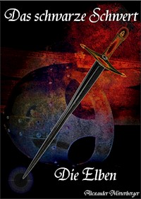 Das schwarze Schwert: Die Elben - Alexander Mitterberger - E-Book