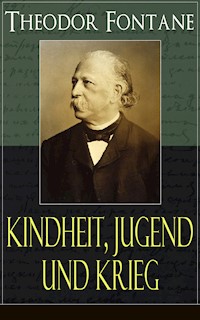 Theodor Fontane: Kindheit, Jugend und Krieg - Theodor Fontane - E-Book