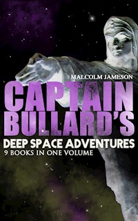 Captain Bullard's Deep Space Adventures - 9 Books in One Volume (Golden Age Sci-Fi Saga) - Malcolm Jameson - E-Book