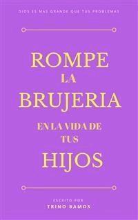 Rompe la brujería en la vida de tus hijos - Trino Ramos - E-Book