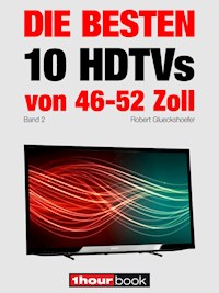 Die besten 10 HDTVs von 46 bis 52 Zoll (Band 2) - Robert Glueckshoefer - E-Book