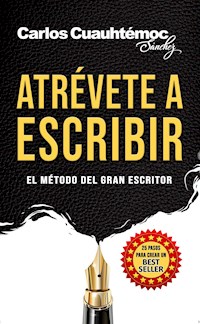 Atrévete a escribir - Carlos Cuauhtémoc Sánchez - E-Book