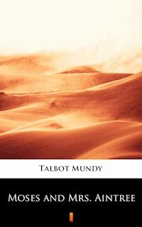 Moses and Mrs. Aintree - Talbot Mundy - E-Book