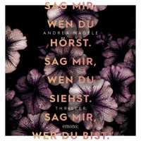 Sag mir, wen du hörst. Sag mir, wen du siehst. Sag mir, wer du bist. - Thriller (Ungekürzt) - Andrea Nagele - Hörbuch