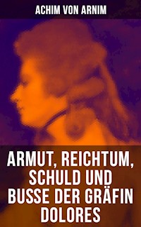 Armut, Reichtum, Schuld und Buße der Gräfin Dolores - Achim von Arnim - E-Book