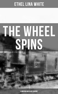 THE WHEEL SPINS (A British Mystery Classic) - Ethel Lina White - E-Book