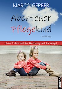Abenteuer Pflegekind - Marco Gerber - E-Book