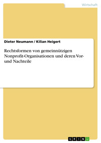 Rechtsformen von gemeinnützigen Nonprofit-Organisationen und deren Vor- und Nachteile - Dieter Neumann - E-Book