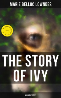 THE STORY OF IVY (Murder Mystery) - Marie Belloc Lowndes - E-Book