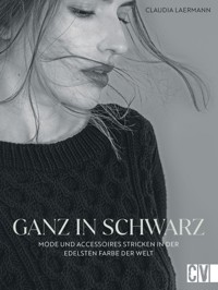 Ganz in Schwarz – Mode und Accessoires stricken in der edelsten Farbe der Welt - Claudia Laermann - E-Book