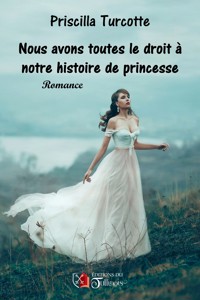 Nous avons toutes droit à notre histoire de princesse - Priscilla Turcotte - E-Book