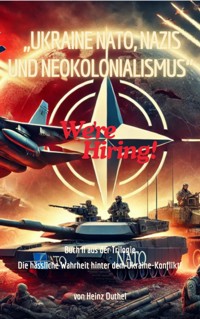 "Ukraine, NATO, Nazis und Neokolonialismus". Die hässliche Wahrheit hinter dem Ukraine-Konflikt!" - Heinz Duthel - E-Book