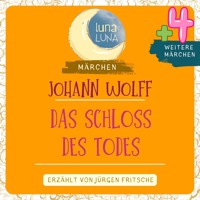 Johann Wolff: Das Schloss des Todes plus vier weitere Märchen - Johann Wolff - Hörbuch