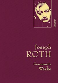 Joseph Roth, Gesammelte Werke - Joseph Roth - E-Book
