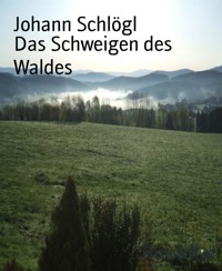 Das Schweigen des Waldes - Johann Schlögl - E-Book