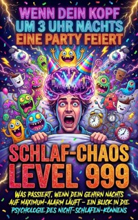 Wenn Dein Kopf Um 3 Uhr Nachts Eine Party Feiert: Schlaf-Chaos Level 999 - Paul Schulz - E-Book