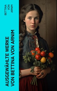 Ausgewählte Werke von Bettina von Arnim - Bettina von Arnim - E-Book