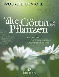Die alte Göttin und ihre Pflanzen - Wolf-Dieter Storl - E-Book