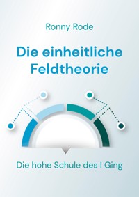 Die einheitliche Feldtheorie - Ronny Rode - E-Book