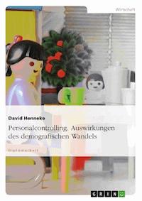 Personalcontrolling. Auswirkungen des demografischen Wandels - David Henneke - E-Book