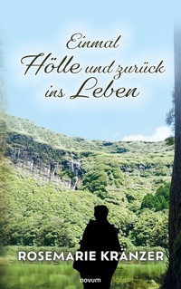 Einmal Hölle und zurück ins Leben - Rosemarie Kränzer - E-Book