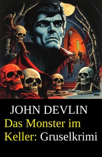 Das Monster im Keller: Gruselkrimi - John Devlin - E-Book
