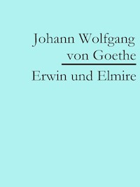 Erwin und Elmire - Johann Wolfgang von Goethe - E-Book