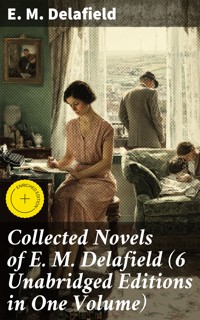 Collected Novels of E. M. Delafield (6 Unabridged Editions in One Volume) - E. M. Delafield - E-Book