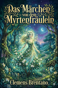 Das Märchen von dem Myrtenfräulein - Clemens Brentano - E-Book
