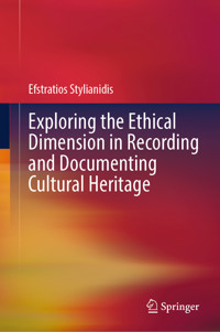 Exploring the Ethical Dimension in Recording and Documenting Cultural Heritage - Efstratios Stylianidis - E-Book