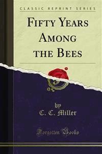 Fifty Years Among the Bees - C. C. Miller - E-Book