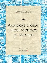 Aux pays d'azur, Nice, Monaco et Menton - Jules Monod - E-Book