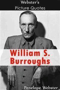 Webster's William S. Burroughs Picture Quotes - Penelope Webster - E-Book