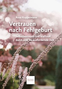 Vertrauen nach Fehlgeburt - Rosa Koppelmann - E-Book
