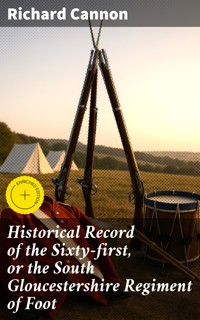 Historical Record of the Sixty-first, or the South Gloucestershire Regiment of Foot - Richard Cannon - E-Book