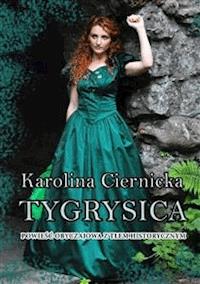 Tygrysica. Powieść obyczajowa z tłem historycznym - Karolina Ciernicka - E-Book