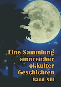 Eine Sammlung sinnreicher okkulter Geschichten - Johannes H. von Hohenstätten - E-Book