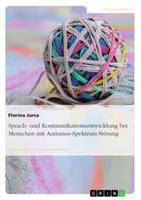 Sprach- und Kommunikationsentwicklung bei Menschen mit Autismus-Spektrum-Störung - Florina Jurca - E-Book