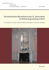 Die kurfürstlichen Marmorkamine des 18. Jahrhunderts im Schloss Augustusburg in Brühl - Ilona Glade - E-Book