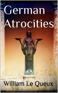 German Atrocities - William Le Queux - E-Book